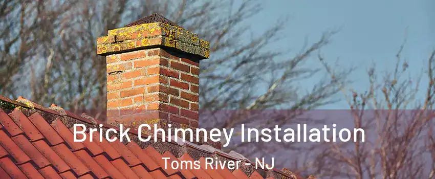  Brick Chimney Installation Toms River - NJ