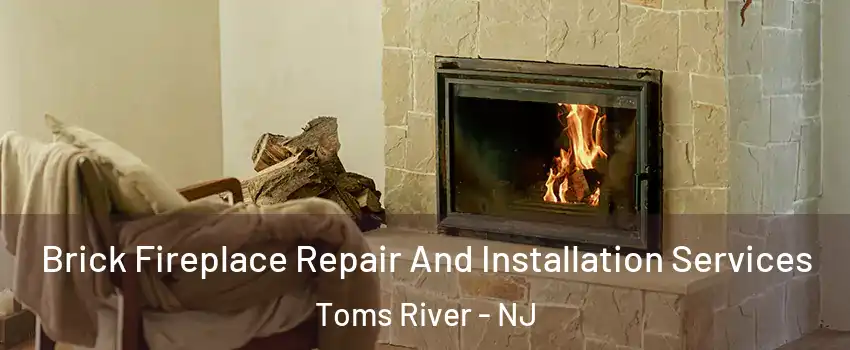  Brick Fireplace Repair And Installation Services Toms River - NJ