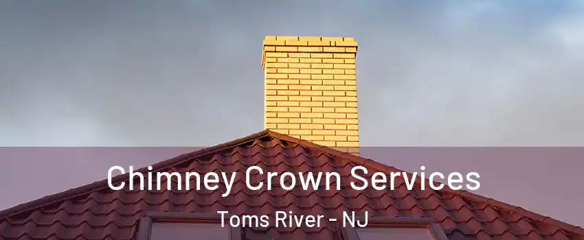 Chimney Crown Services Toms River - NJ