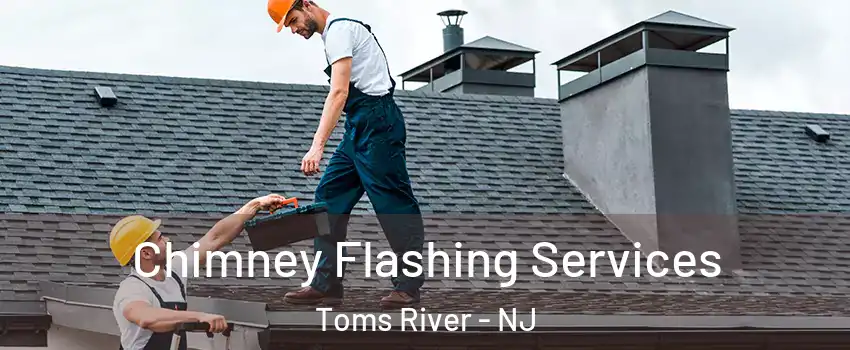  Chimney Flashing Services Toms River - NJ