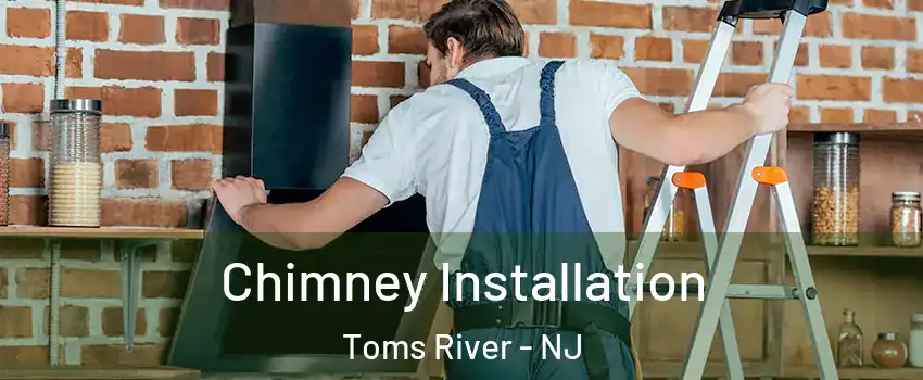  Chimney Installation Toms River - NJ