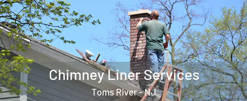  Chimney Liner Services Toms River - NJ