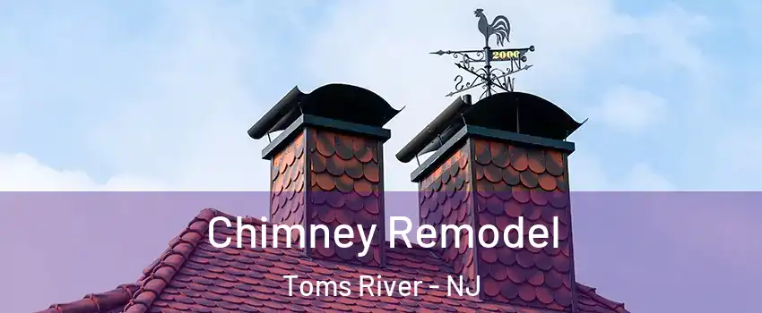  Chimney Remodel Toms River - NJ