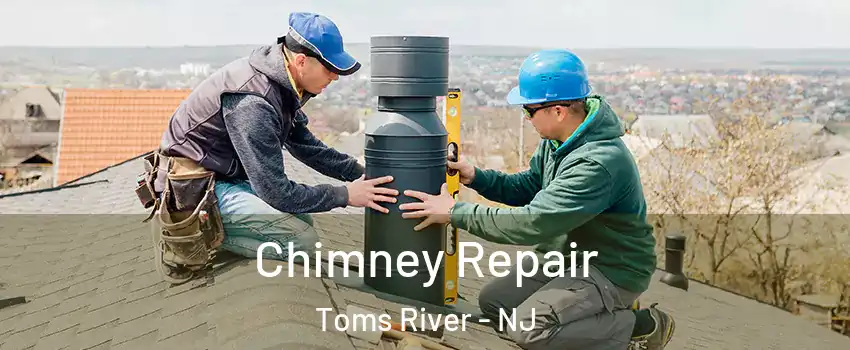  Chimney Repair Toms River - NJ