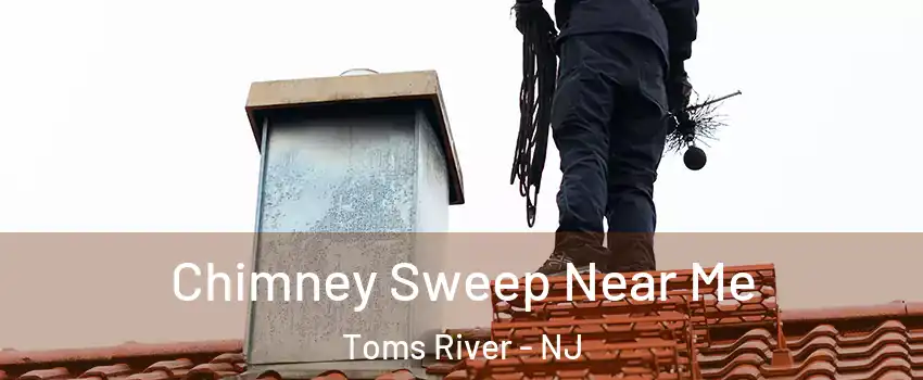  Chimney Sweep Near Me Toms River - NJ