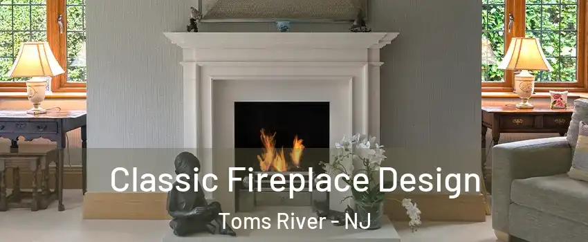  Classic Fireplace Design Toms River - NJ