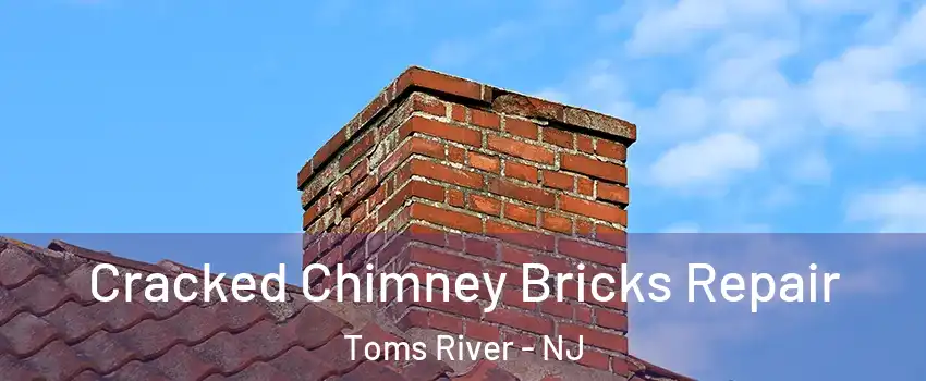  Cracked Chimney Bricks Repair Toms River - NJ