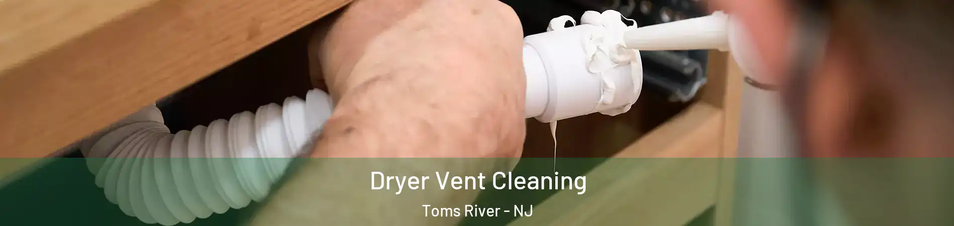  Dryer Vent Cleaning Toms River - NJ