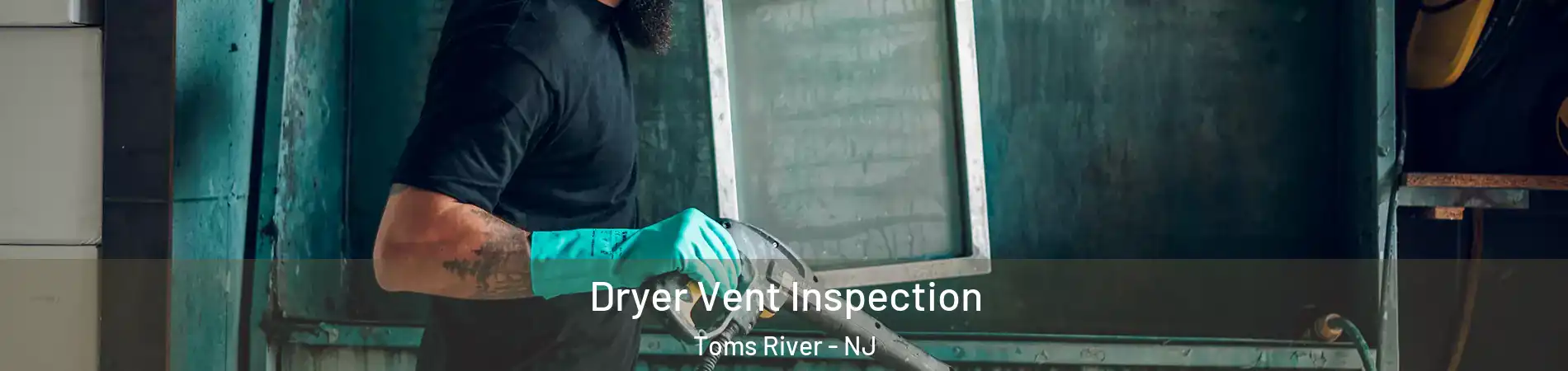  Dryer Vent Inspection Toms River - NJ