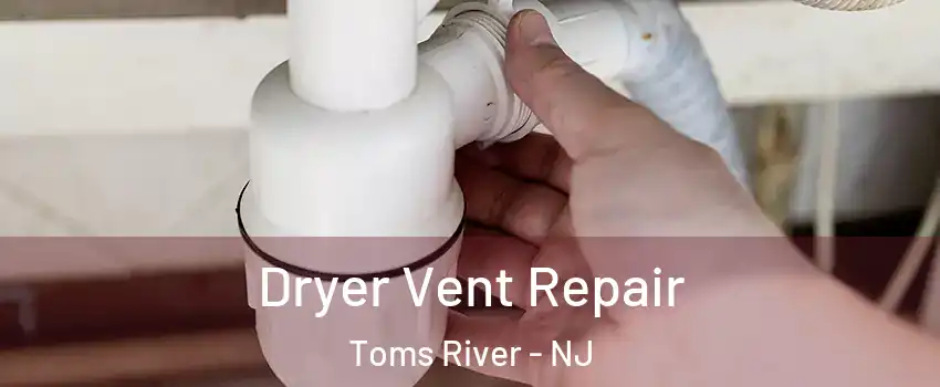  Dryer Vent Repair Toms River - NJ