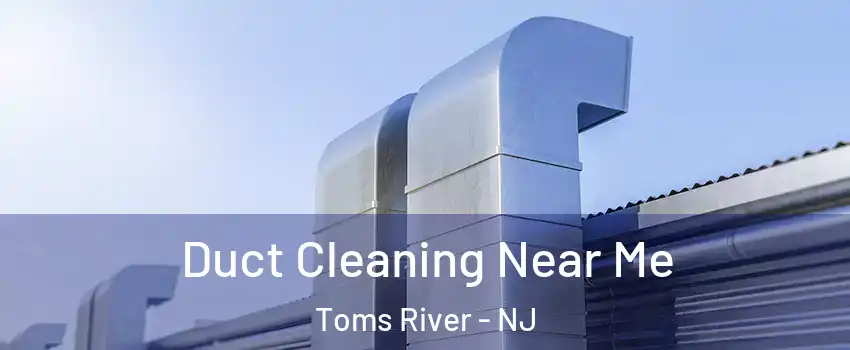  Duct Cleaning Near Me Toms River - NJ