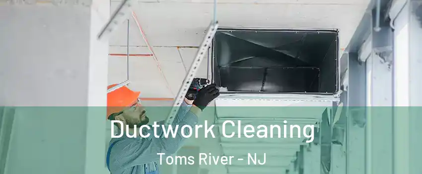  Ductwork Cleaning Toms River - NJ