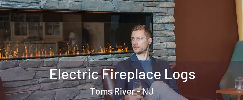  Electric Fireplace Logs Toms River - NJ