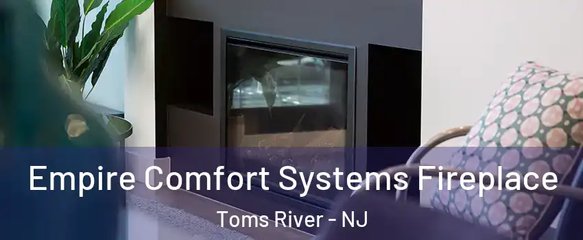  Empire Comfort Systems Fireplace Toms River - NJ