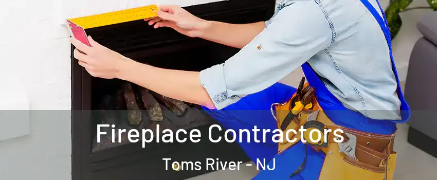  Fireplace Contractors Toms River - NJ