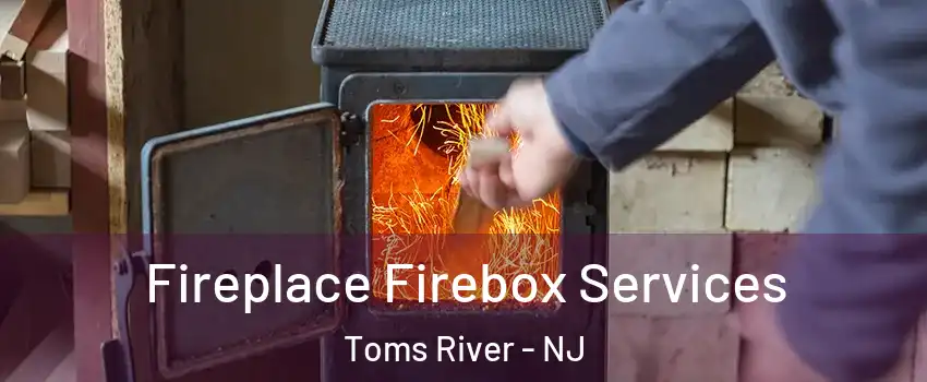  Fireplace Firebox Services Toms River - NJ