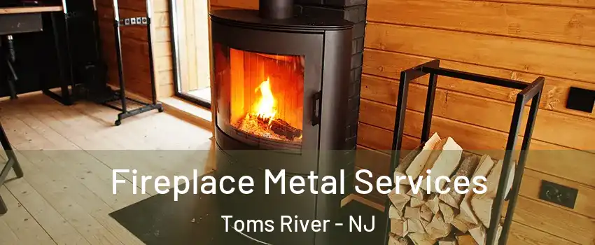  Fireplace Metal Services Toms River - NJ