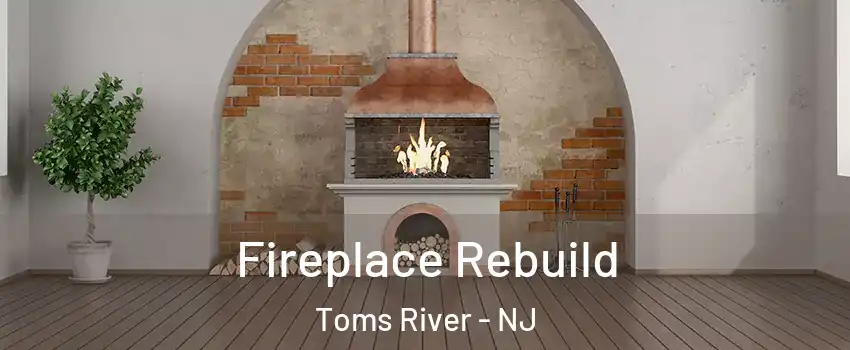  Fireplace Rebuild Toms River - NJ