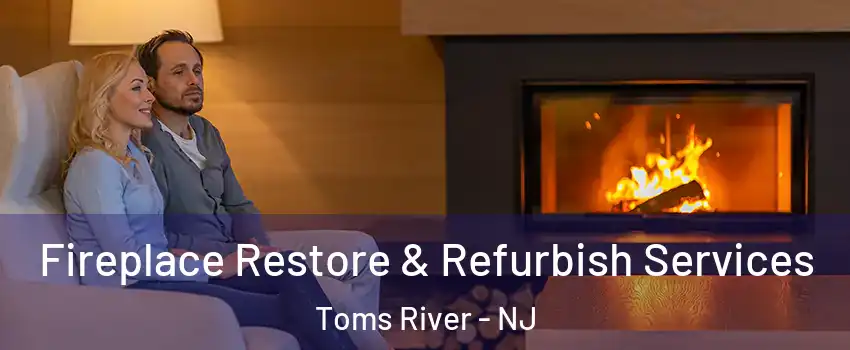  Fireplace Restore & Refurbish Services Toms River - NJ