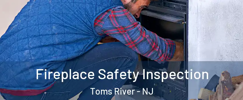  Fireplace Safety Inspection Toms River - NJ