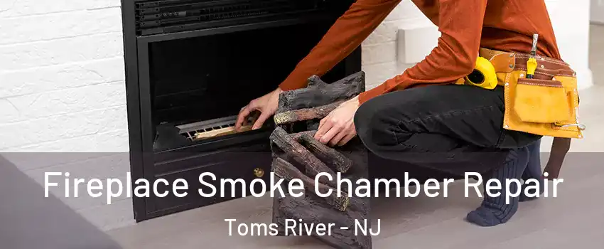  Fireplace Smoke Chamber Repair Toms River - NJ