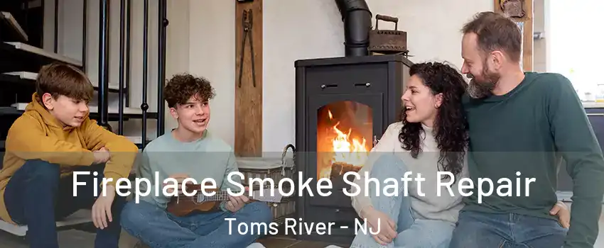  Fireplace Smoke Shaft Repair Toms River - NJ