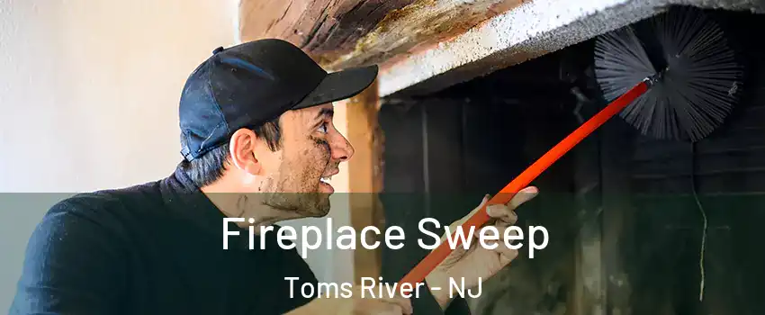  Fireplace Sweep Toms River - NJ