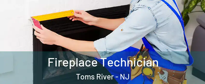  Fireplace Technician Toms River - NJ