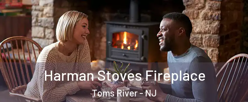  Harman Stoves Fireplace Toms River - NJ