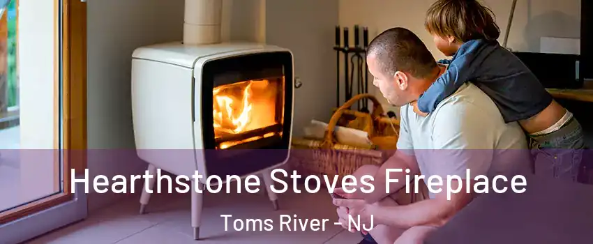  Hearthstone Stoves Fireplace Toms River - NJ