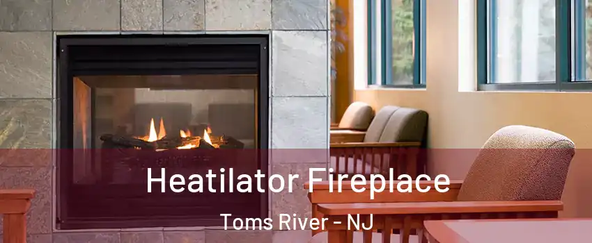  Heatilator Fireplace Toms River - NJ