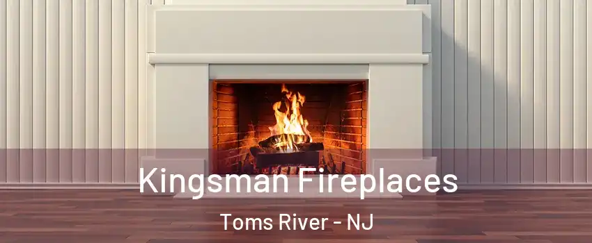  Kingsman Fireplaces Toms River - NJ