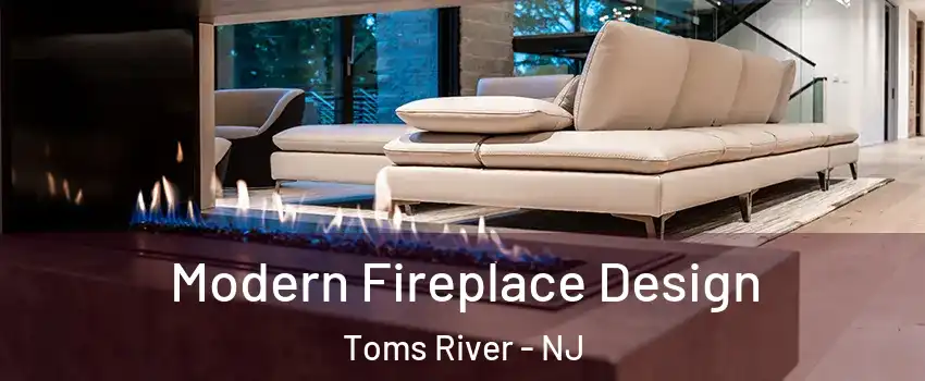  Modern Fireplace Design Toms River - NJ
