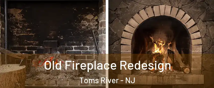  Old Fireplace Redesign Toms River - NJ