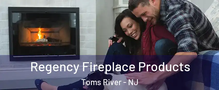  Regency Fireplace Products Toms River - NJ