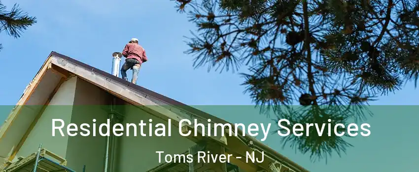  Residential Chimney Services Toms River - NJ