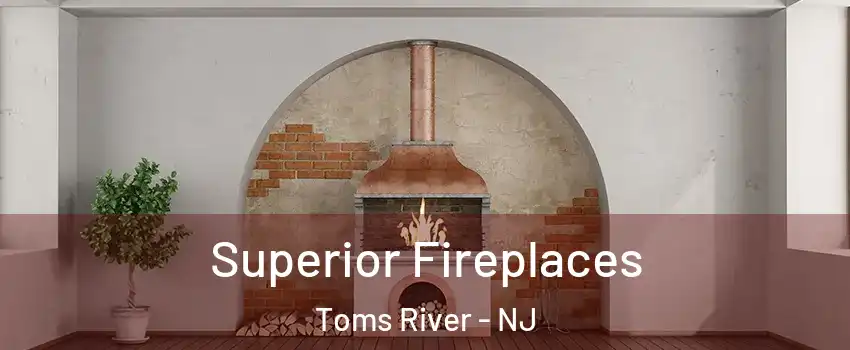  Superior Fireplaces Toms River - NJ