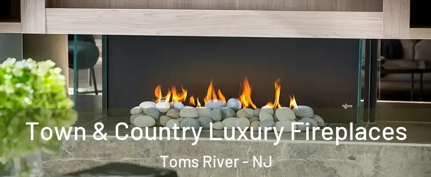  Town & Country Luxury Fireplaces Toms River - NJ