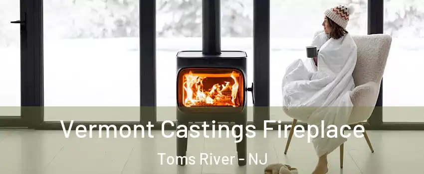  Vermont Castings Fireplace Toms River - NJ