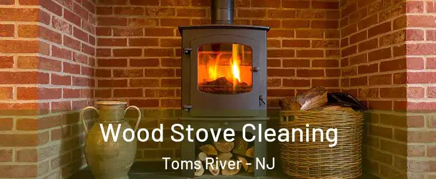  Wood Stove Cleaning Toms River - NJ